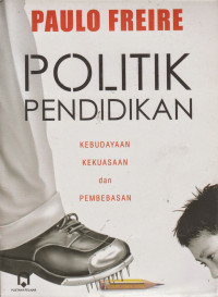 Image of Politik pendidikan : kebudayaan, kekuasaan dan pembebasan