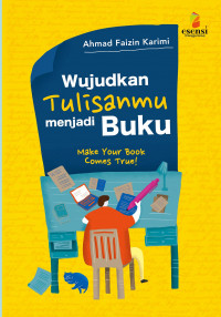 Image of Wujudkan tulisanmu menjadi buku : make your book comes true!
