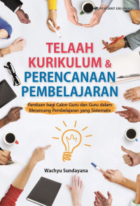 Image of Telaah kurikulum & perencanaan pembelajaran : panduan bagi calon guru dan guru dalam merancang pembelajaran yang sistematis