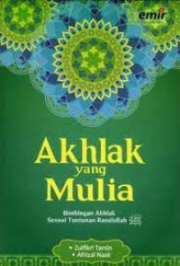 Image of Akhlak yang mulia : bimbingan akhlak sesuai tuntunan rasulullah